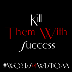 Kill Them With Success